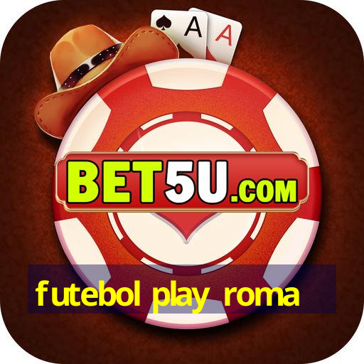 futebol play roma